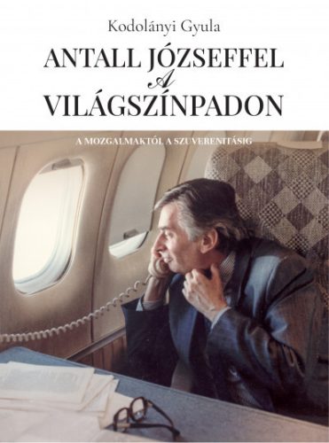 Kodolányi Gyula-  Antall Józseffel a világszínpadon