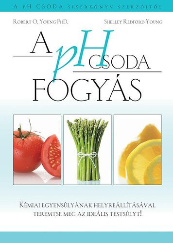 A pH csoda fogyás - Dr. Robert O. Young  - Shelley Redford Young