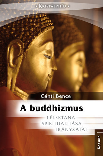 A buddhizmus lélektana, spiritualitása és irányzatai - Gánti Bence