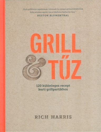 Grill & tűz /120 különleges recept kerti grillpartikhoz 