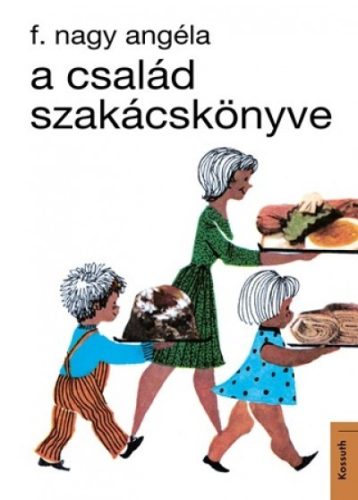 F. Nagy Angéla - A család szakácskönyve 