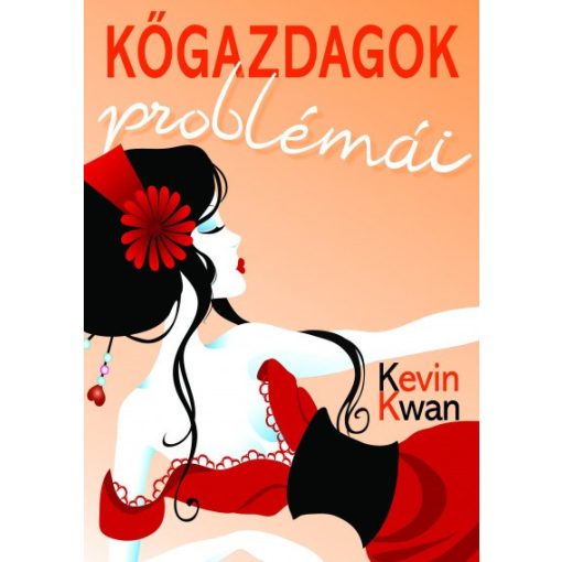 Kevin Kwan - Kőgazdagok problémái (új példány)