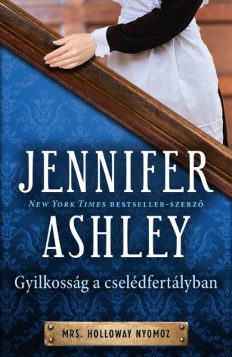 Jennifer Ashley - Gyilkosság a cselédfertályban - Mrs. Holloway nyomoz 