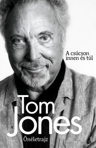 Tom Jones - Önéletrajz - A csúcson innen és túl 