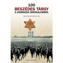   Roger Moorhouse - 100 beszédes tárgy a Harmadik Birodalomból 