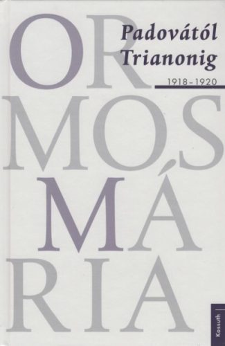 Ormos Mária - Padovától Trianonig - 1918-1920 