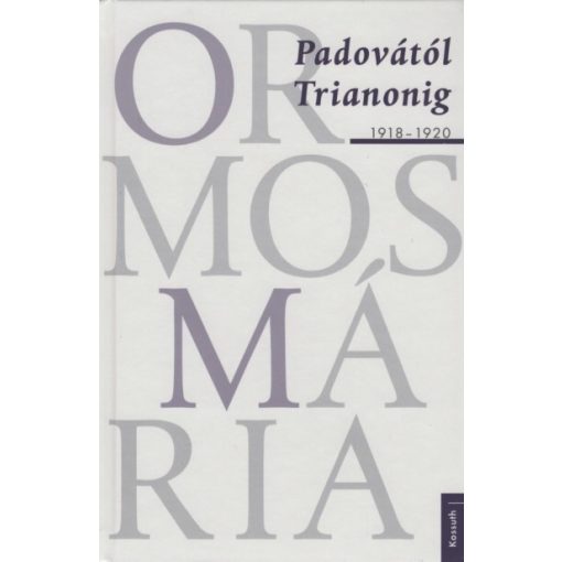 Ormos Mária - Padovától Trianonig - 1918-1920 