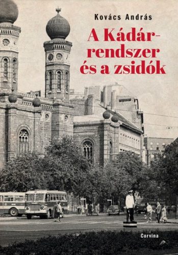 Kovács András - A Kádár-rendszer és a zsidók 