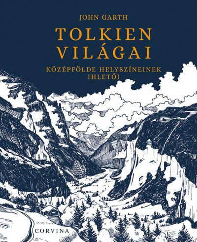 John Garth - Tolkien világai - Középfölde helyszíneinek ihletői