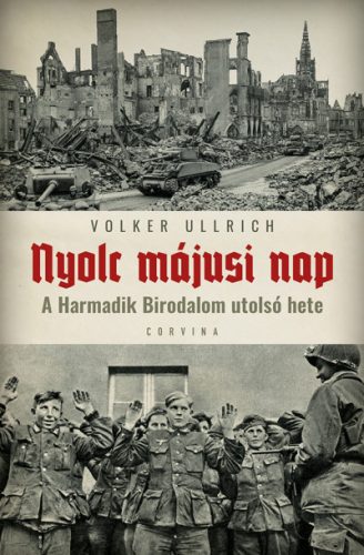 Volker Ullrich - Nyolc májusi nap - A Harmadik Birodalom utolsó hete 