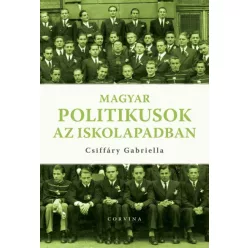 Csiffáry Gabriella - Magyar politikusok az iskolapadban