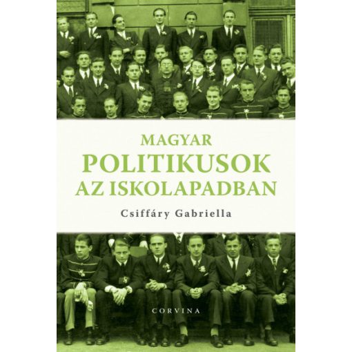 Csiffáry Gabriella - Magyar politikusok az iskolapadban