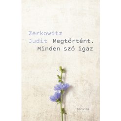 Zerkowitz Judit - Megtörtént. Minden szó igaz