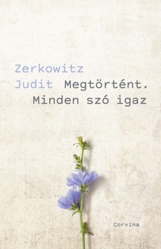 Zerkowitz Judit - Megtörtént. Minden szó igaz