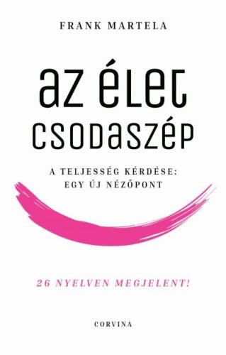 Frank Martela - Az élet csodaszép - A teljesség kérdése: Egy új nézőpont