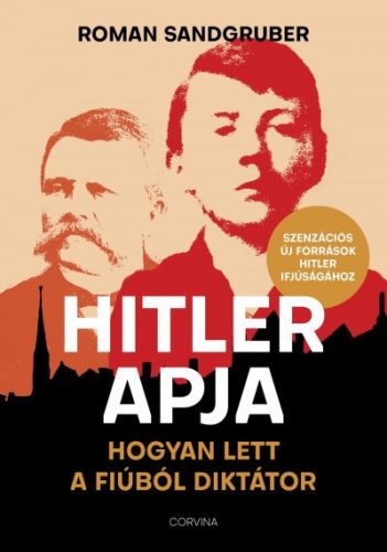 Roman Sandgruber - Hitler apja - Hogyan lett a fiúból diktátor