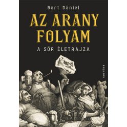 Bart Dániel - Az arany folyam - A sör életrajza