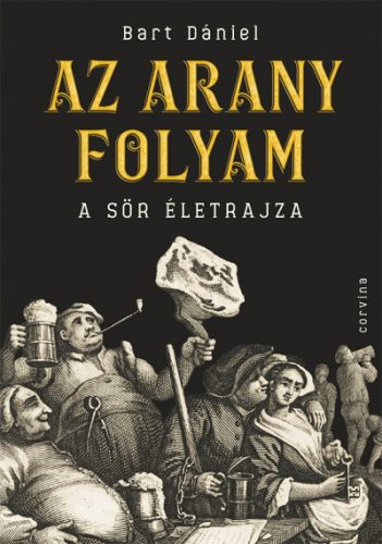 Bart Dániel - Az arany folyam - A sör életrajza