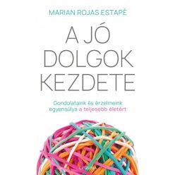   Marian Rojas Estapé - A jó dolgok kezdete - Gondolataink és érzelmeink egyensúlya a teljesebb életért