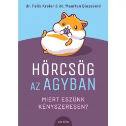   Maarten Biezeveld - Felix Kreier - Hörcsög az agyban - Miért eszünk kényszeresen?