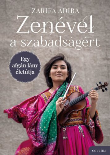 Zarifa Adiba - Zenével a szabadságért - Egy afgán lány életútja