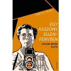   Gaelle Josse - Egy asszony ellenfényben - Vivian Maier élete