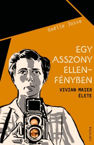 Gaelle Josse - Egy asszony ellenfényben - Vivian Maier élete