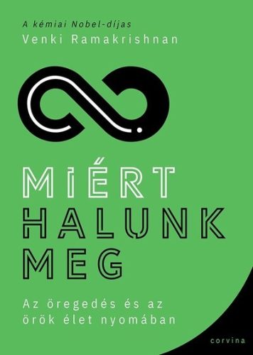 Miért halunk meg - Az öregedés és az örök élet nyomában -  Venki Ramakrishnan