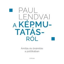   A képmutatásról - Ámítás és önámítás a politikában  - Paul Lendvai 