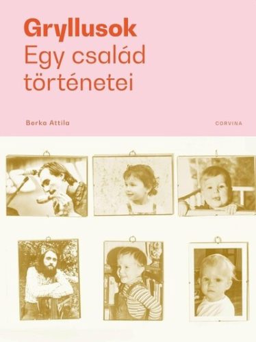 Gryllusok - Egy család történetei - Berka Attila (kötött áras)  