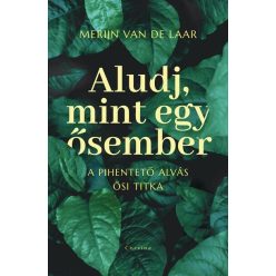   Aludj, mint egy ősember - A pihentető alvás ősi titka -  Merijn van de Laar (kötött áras) 
