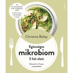   Egészséges mikrobiom 5 hét alatt - Könnyű és finom receptekkel - Christine Bailey (kötött áras) 