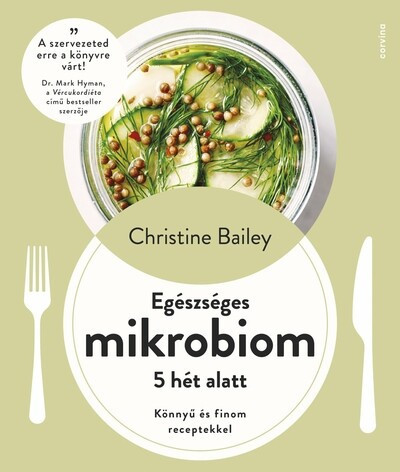 Egészséges mikrobiom 5 hét alatt - Könnyű és finom receptekkel - Christine Bailey (kötött áras) 