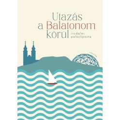 Utazás a Balatonom körül – Irodalmi palackposta - Szederkényi Olga (kötött áras)    Utazás a Balatonom körül – Irodalmi palackposta - Szederkényi Olga (kötött áras)
