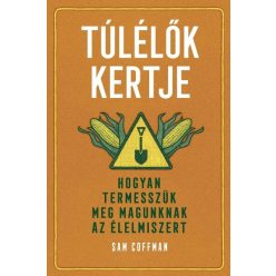   Túlélők kertje - Hogyan termesszük meg magunknak az élelmiszert - Sam Coffman (kötött áras) 