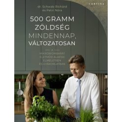   500 gramm zöldség mindennap, változatosan - dr. Schwab Richárd, Petri Nóra (kötött áras) 