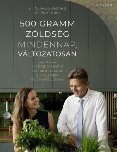 500 gramm zöldség mindennap, változatosan - dr. Schwab Richárd, Petri Nóra (kötött áras) 