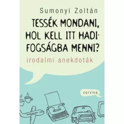   Tessék mondani, hol kell itt hadifogságba menni? - Irodalmi anekdoták Sumonyi Zoltán (kötött áras) 
