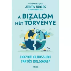   A bizalom hét törvénye - Hogyan alkossunk tartós dolgokat? - Jimmy Wales (kötött áras) 