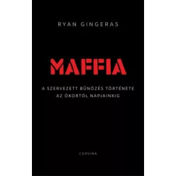   Maffia - A szervezett bűnözés története az ókortól napjainkig -  Ryan Gingeras (kötött áras) 