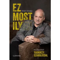   Ez most ilyen - Beszélgetések Thuróczy Szabolccsal -  Kővári Orsolya (kötött áras) 