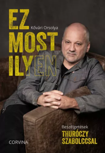 Ez most ilyen - Beszélgetések Thuróczy Szabolccsal -  Kővári Orsolya (kötött áras) 