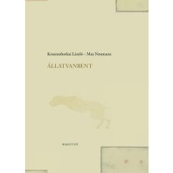 Állatvanbent - Krasznahorkai László  Max Neumann (kötött áras)   Állatvanbent - Krasznahorkai László  Max Neumann (kötött áras)