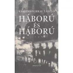 Háború és háború - Krasznahorkai László