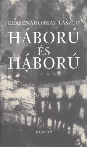 Háború és háború - Krasznahorkai László