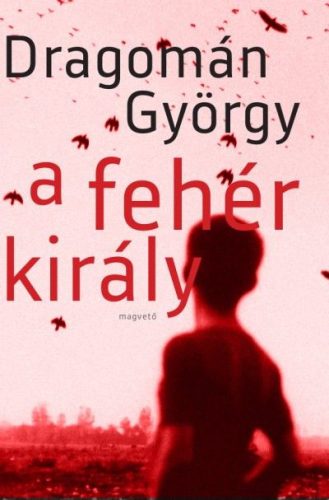 Dragomán György-A fehér király 