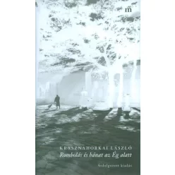   Rombolás és bánat az ég alatt - Krasznahorkai László   