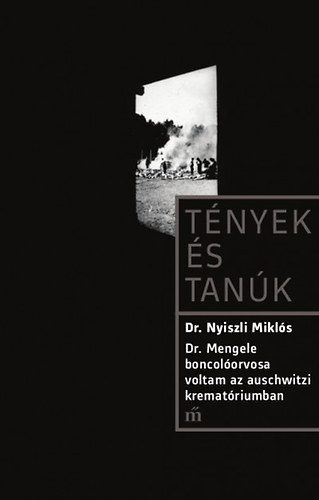 Dr. Nyiszli Miklós - Dr. Mengele boncolóorvosa voltam az auschwitzi krematóriumban 