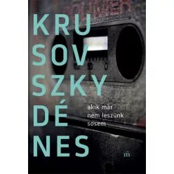 Krusovszky Dénes - Akik már nem leszünk sosem 