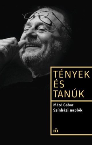 Színházi naplók-Tények és tanúk - Máté Gábor